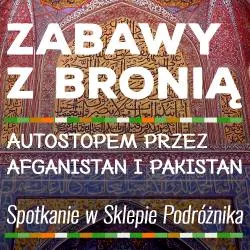 Zabawy z bronią: autostopem przez Afganistan i Pakistan