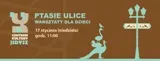 \Ptasie ulice” warsztaty dla dzieci 3-8 lat 